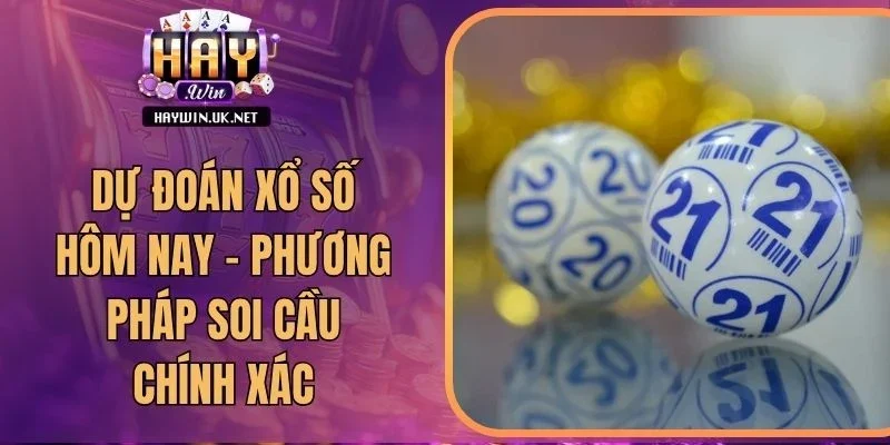 Dự Đoán Xổ Số Hôm Nay – Phương Pháp Soi Cầu Chính Xác
