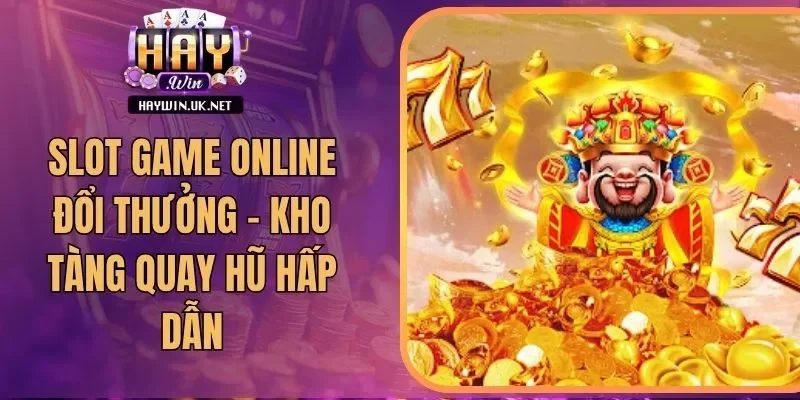 Slot Game Online Đổi Thưởng - Kho Tàng Quay Hũ Hấp Dẫn