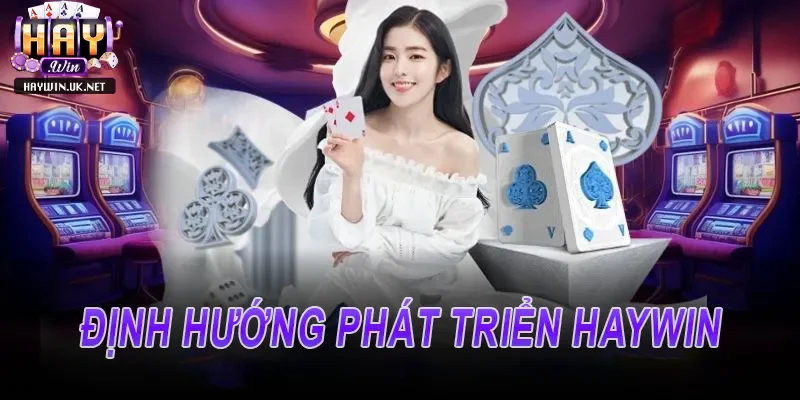 Định hướng phát triển của cổng game Haywin